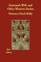 Emerson's Wife and Other Western Stories - Florence Finch Kelly