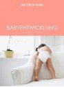 ELTERN Guide Babyentwicklung (ELTERNGuide) (German Edition) - Nina Berendonk, Ulrike Blieffert, Verena Carl, Sabine Grüneberg, Isabella Huber, Nora Imlau, Sabine Maus, Eva Tenzer