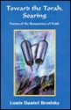 Toward the Torah, Soaring: Poems of the Renascence of Faith - Louis Daniel Brodsky