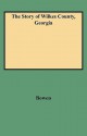 The Story of Wilkes County, Georgia : Edited, Annotated and Indexed, with an Introduction by Louise Frederick Hays - Nancy Bowen, Louise Frederick Hays