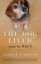 The Dog Lived (and So Will I): A Memoir - Teresa Rhyne