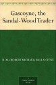 Gascoyne, the Sandal-Wood Trader (免费公版书) - R.M. Ballantyne