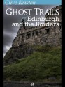 Ghost Trails of Edinburgh and the Borders - Clive Kristen