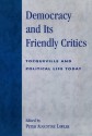 Democracy and Its Friendly Critics: Tocqueville and Political Life Today - Peter Augustine Lawler