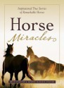 Horse Miracles: Inspirational True Stories of Remarkable Horses - Brad Steiger, Sherry Hansen Steiger