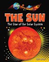 The Sun: The Star of Our Solar System - Ellen Lawrence