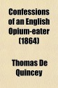 Confessions of an English Opium-Eater (1864) - Thomas de Quincey