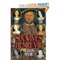 The Six Wives of Henry VIII - B. Alison Weir, Alison Weir