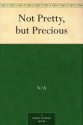 Not Pretty, but Precious (免费公版书) - John William De Forest, Margret Field, Clara F. (Clara Florida) Guernsey, J. R. Hadermann, John Hay, Chauncey Hickox, Lucy Hamilton Hooper, Margaret Hosmer, R. D. Minor, Harriet Elizabeth Prescott Spofford