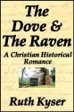 The Dove and The Raven - A Christian Historical Romance - Ruth Kyser