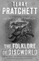 The Folklore of Discworld: Legends, Myths, and Customs from the Discworld with Helpful Hints from Planet Earth - Terry Pratchett, Jacqueline Simpson