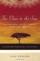 Too Close to the Sun: The Audacious Life and Times of Denys Finch Hatton - Sara Wheeler