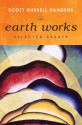 Earth Works: Selected Essays - Scott Russell Sanders