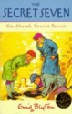 Go Ahead, Secret Seven (The Secret Seven Centenary Editions) - Enid Blyton