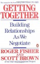 Getting Together: Building Relationships As We Negotiate - Roger Fisher, Scott T. Brown