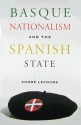 Basque Nationalism And The Spanish State - André Lecours