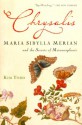 Chrysalis: Maria Sibylla Merian and the Secrets of Metamorphosis - Kim Todd