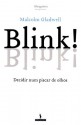 Blink! Decidir num piscar de olhos - Malcolm Gladwell