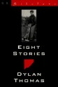 Eight Stories - Dylan Thomas