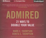 Admired: 21 Ways to Double Your Value - Mark C. Thompson, Bonita S. Thompson, Tom Parks, Christina Traister