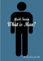 What Is Man? - Mark Twain