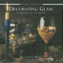 Decorating Glass: 25 Original Projects for Creative Glasswork - Michael Ball