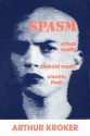 Spasm: Virtual Reality, Android Music and Electric Flesh - Arthur Kroker, Bruce Sterling