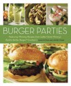 Burger Parties: Recipes from Sutter Home Winery's Build a Better Burger Contest - James McNair, Jeffrey Starr