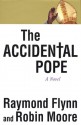 The Accidental Pope: A Novel - Raymond Flynn, Robin Moore