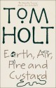 Earth, Air, Fire and Custard - Tom Holt