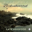 Brokenhearted: Hope Cove, Book 1 - Cate Ashwood, John Orr