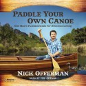 Paddle Your Own Canoe: One Man's Fundamentals for Delicious Living - Nick Offerman