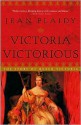 Victoria Victorious: The Story of Queen Victoria - Jean Plaidy