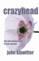 Crazyhead: The Cult Classic Novel of Love and War - John Klawitter