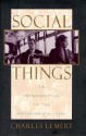 Social Things: An Introduction To The Sociological Life - Charles C. Lemert