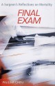 Final Exam: A Surgeon's Reflections On Mortality - Pauline W. Chen