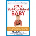 Your Self-Confident Baby: How to Encourage Your Child's Natural Abilities -- From the Very Start - Magda Gerber, Allison Johnson