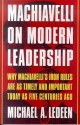 Machiavelli on Modern Leadership: Why Machiavelli's Iron Rules Are As Timely And Important Today As Five Centuries Ago - Michael A. Ledeen, Truman Talley