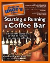 The Complete Idiot's Guide to Starting and Running a Coffee Bar - Linda Formichelli, Susan Gilbert, W. Eric Martin