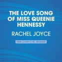 The Love Song of Miss Queenie Hennessy: A Novella - Rachel Joyce