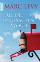 All die ungesagten Worte - Marc Levy, Bettina Runge, Eliane Hagedorn