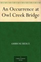 An Occurrence at Owl Creek Bridge - Ambrose Bierce