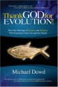 Thank God for Evolution!: How the Marriage of Science and Religion Will Transform Your Life and Our World - Michael Dowd