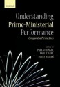 Understanding Prime-Ministerial Performance: Comparative Perspectives - Paul Strangio, Paul t'Hart, James Walter