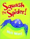 Squash the Spider! (David Fickling Books) - Nick Ward