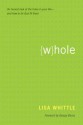 Whole: An Honest Look at the Holes in Your Life-And How to Let God Fill Them - Lisa Whittle, George Barna