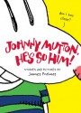 Johnny Mutton, He's So Him! - James Proimos