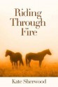 Riding Through Fire (Dark Horse, #1.3) - Kate Sherwood