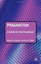 Pragmatism: A Guide for the Perplexed - Robert B. Talisse