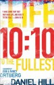 10:10: Life to the Fullest - Daniel Hill, John Ortberg, Nancy Ortberg